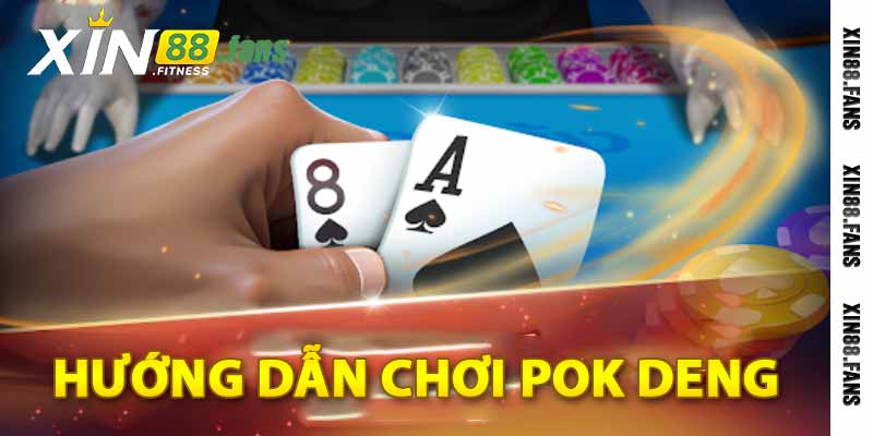 Hướng dẫn chơi Pok Deng