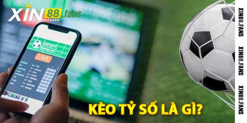 kèo tỷ số là gì?