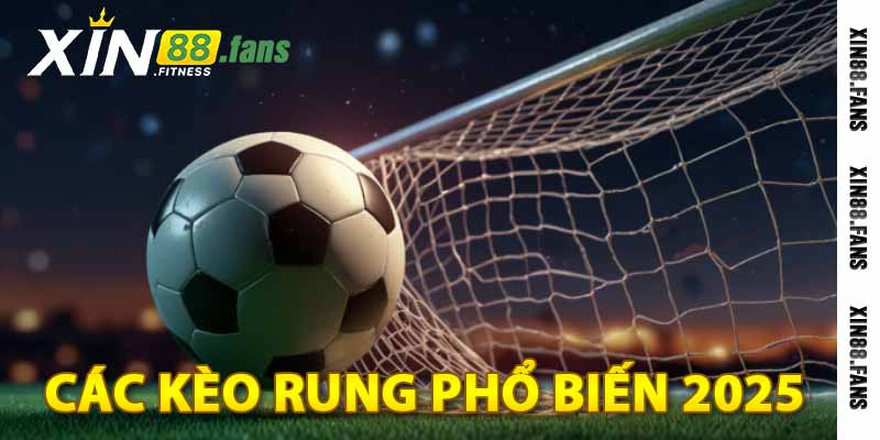 các kèo rung phổ biến 2025