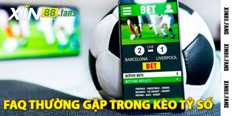 faq thường gặp trong kèo tỷ số